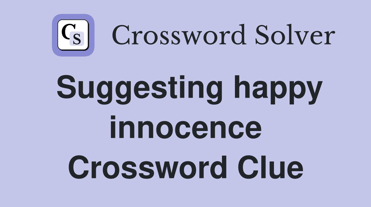 Suggesting happy innocence Crossword Clue