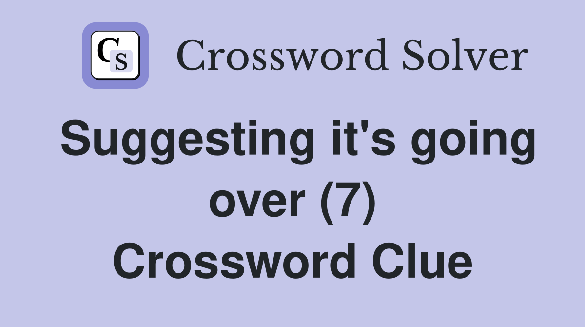 Suggesting it's going over (7) Crossword Clue