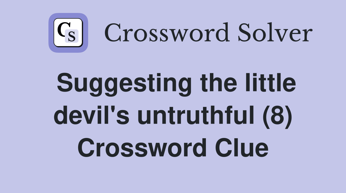 Suggesting the little devil's untruthful (8) Crossword Clue