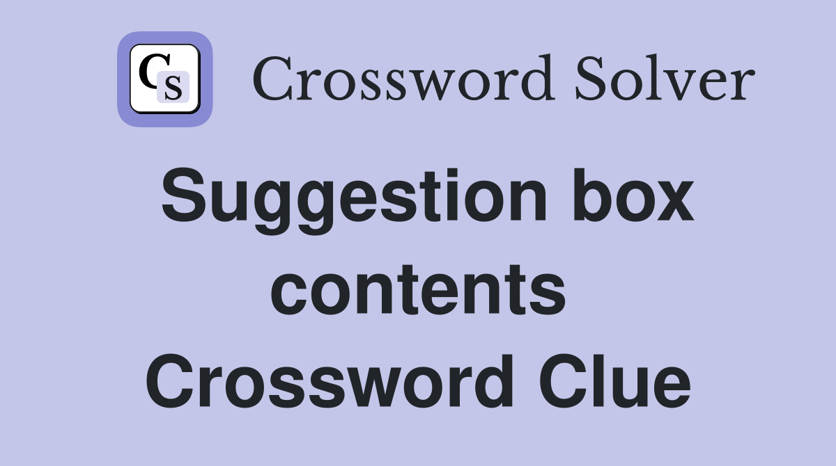 Suggestion box contents Crossword Clue