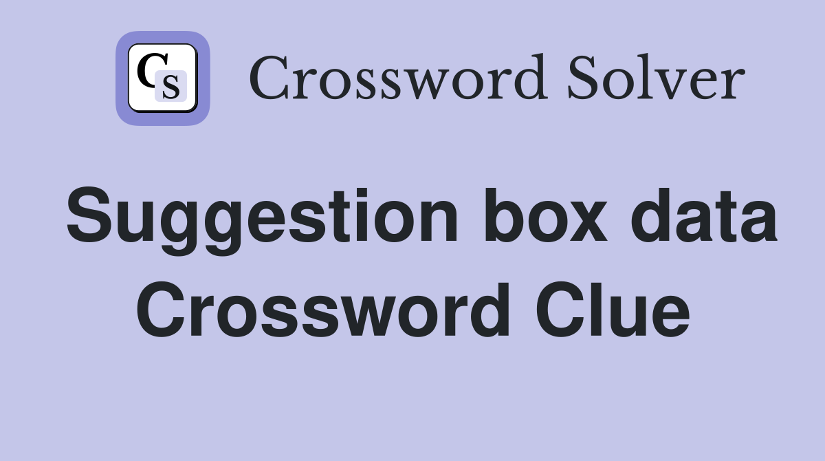Suggestion box data Crossword Clue