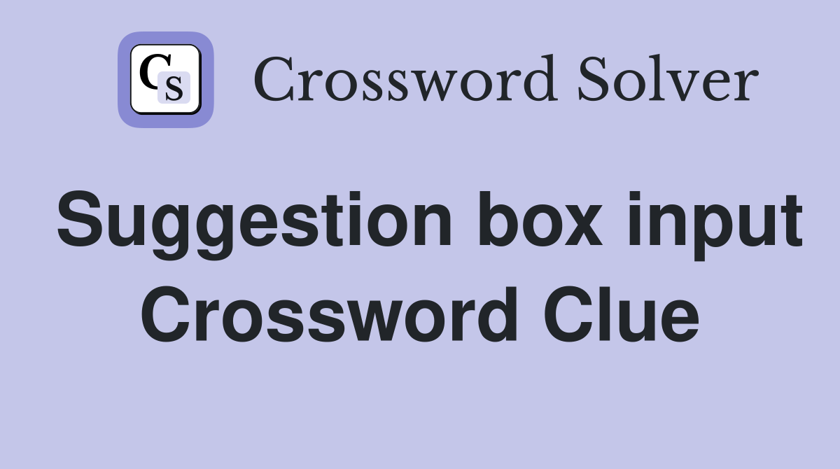 Suggestion box input Crossword Clue