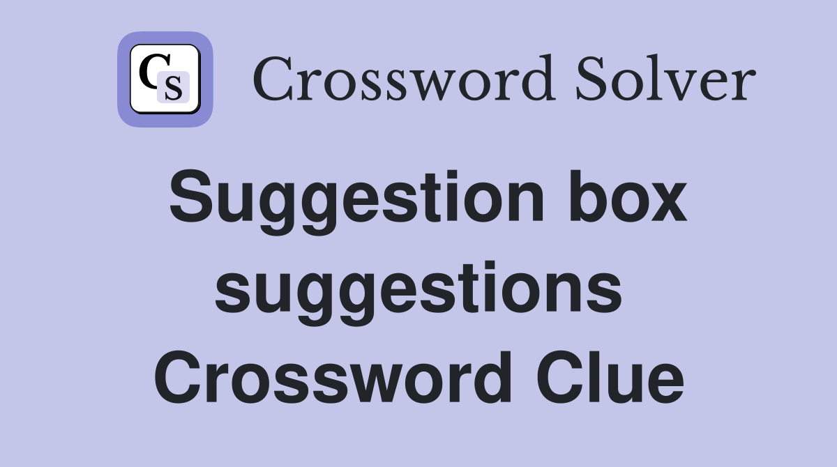 Suggestion box suggestions Crossword Clue