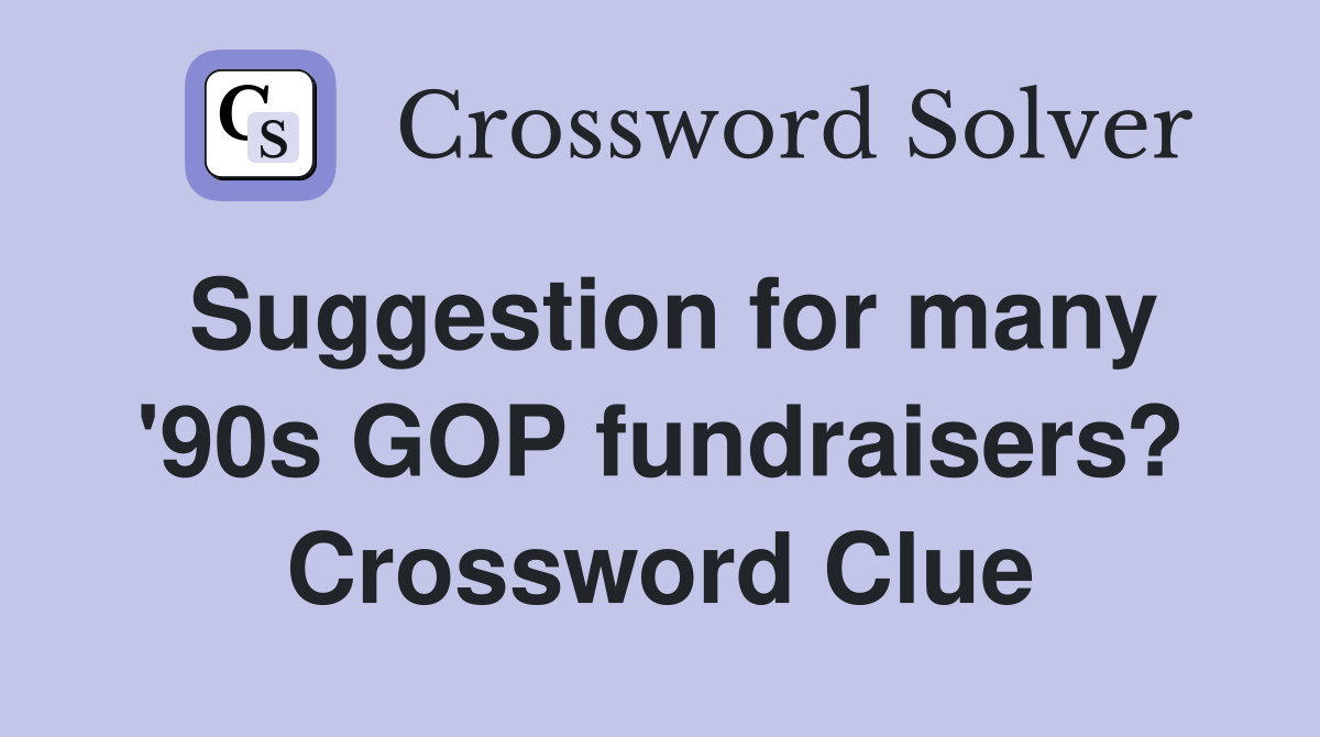 Suggestion for many '90s GOP fundraisers? Crossword Clue