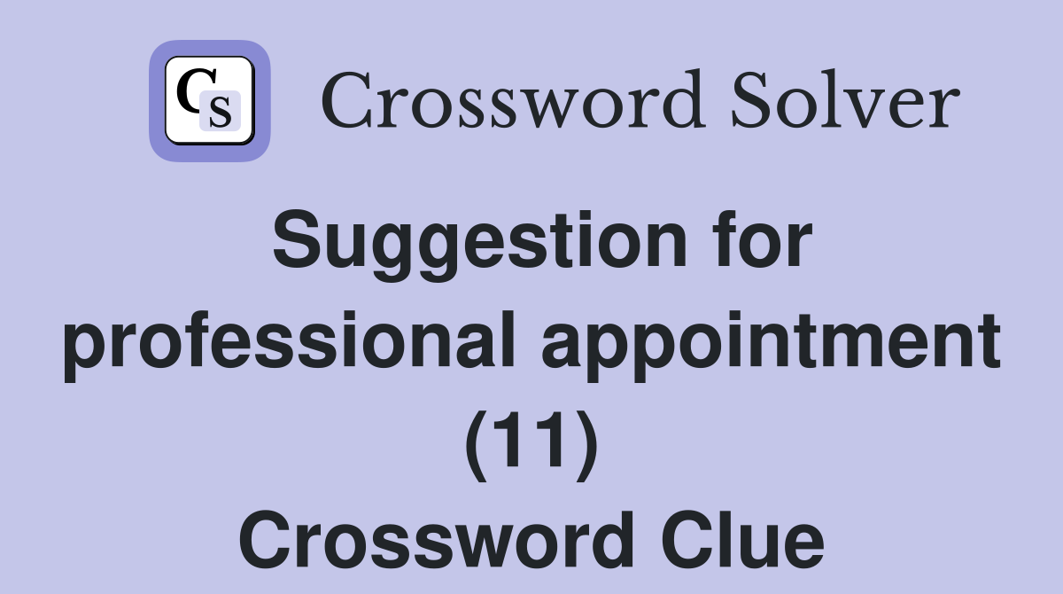 Suggestion for professional appointment (11) Crossword Clue