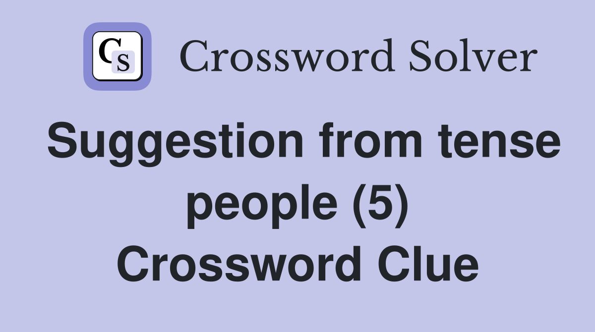 Suggestion from tense people (5) Crossword Clue