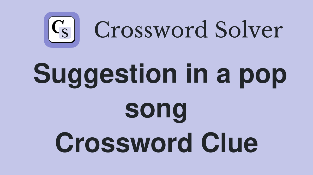 Suggestion in a pop song Crossword Clue