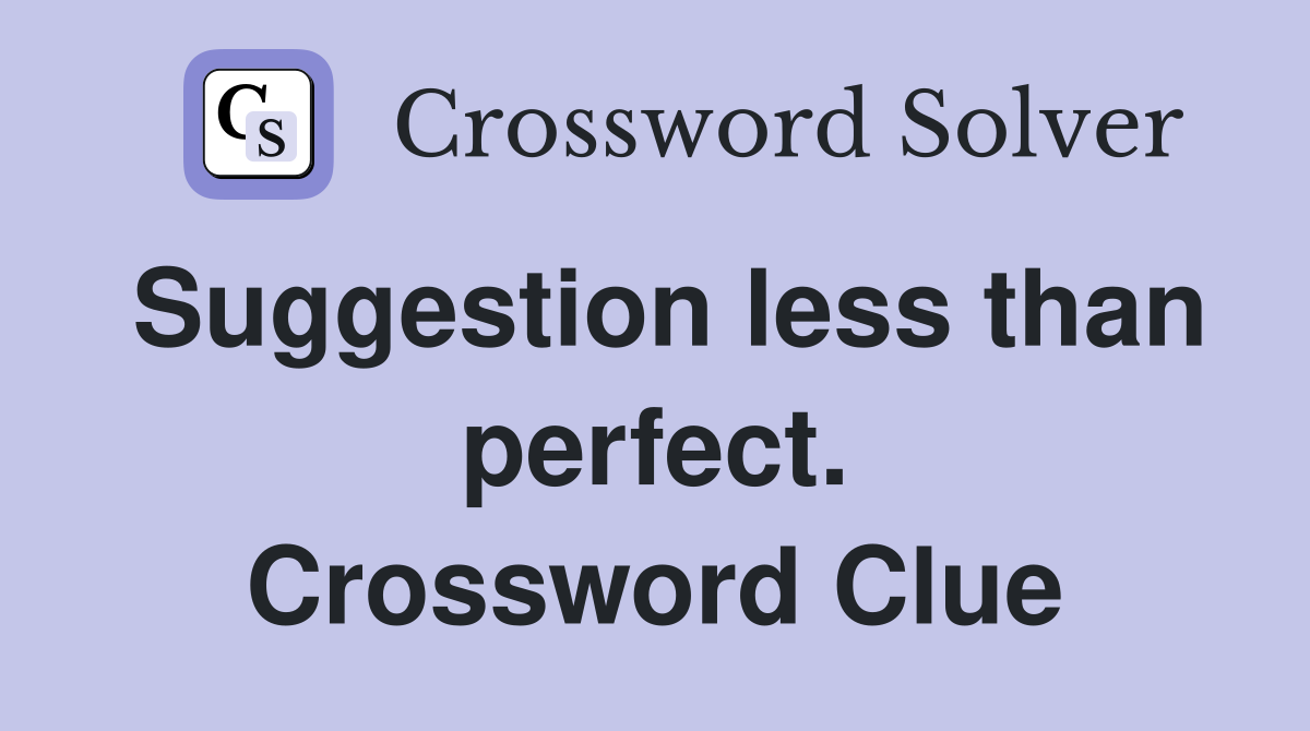Suggestion less than perfect. Crossword Clue