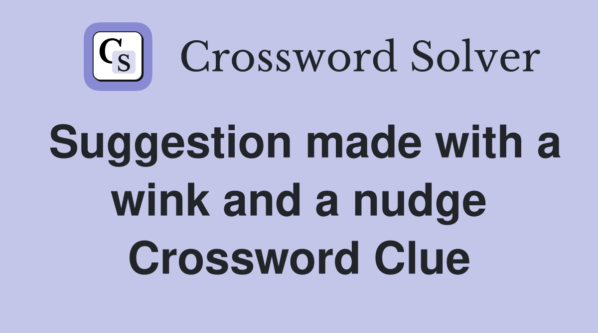 Suggestion made with a wink and a nudge Crossword Clue