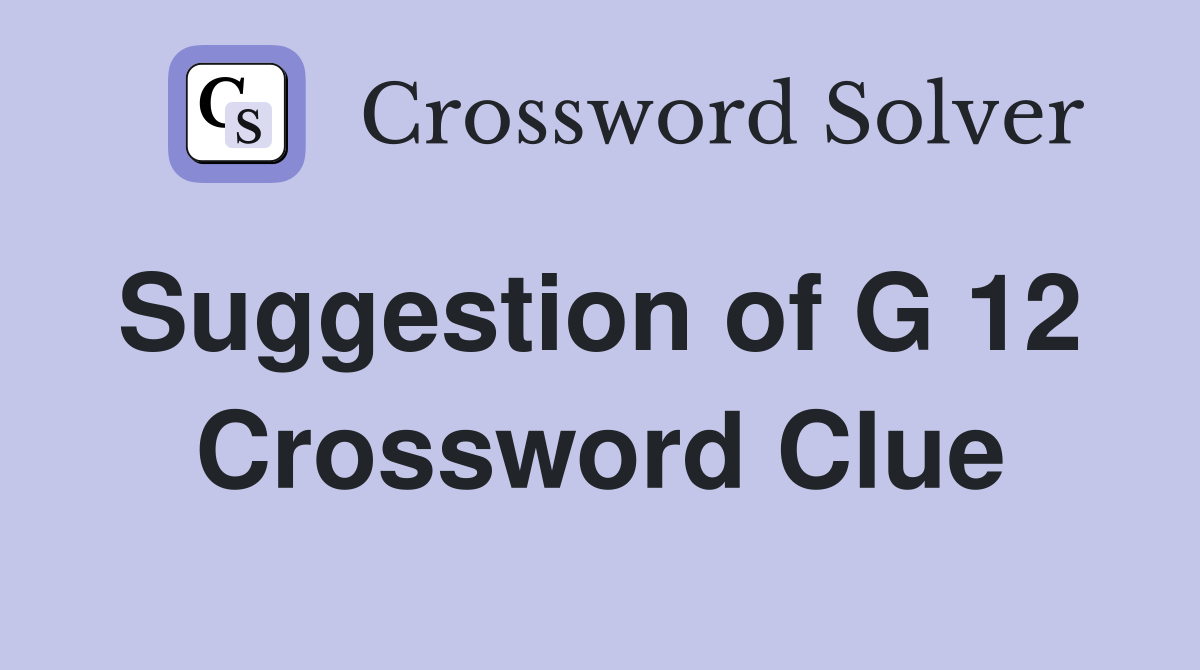 Suggestion of G 12  Crossword Clue