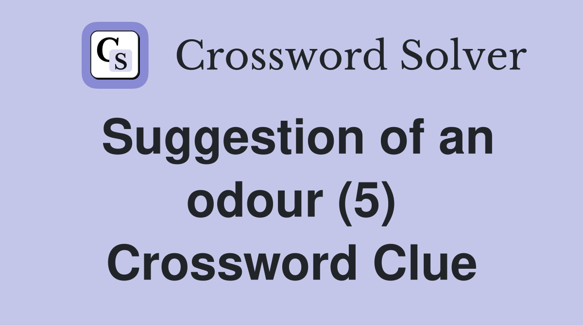 Suggestion of an odour (5) Crossword Clue