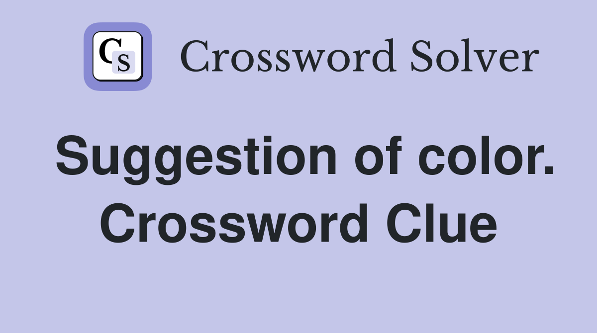 Suggestion of color. Crossword Clue