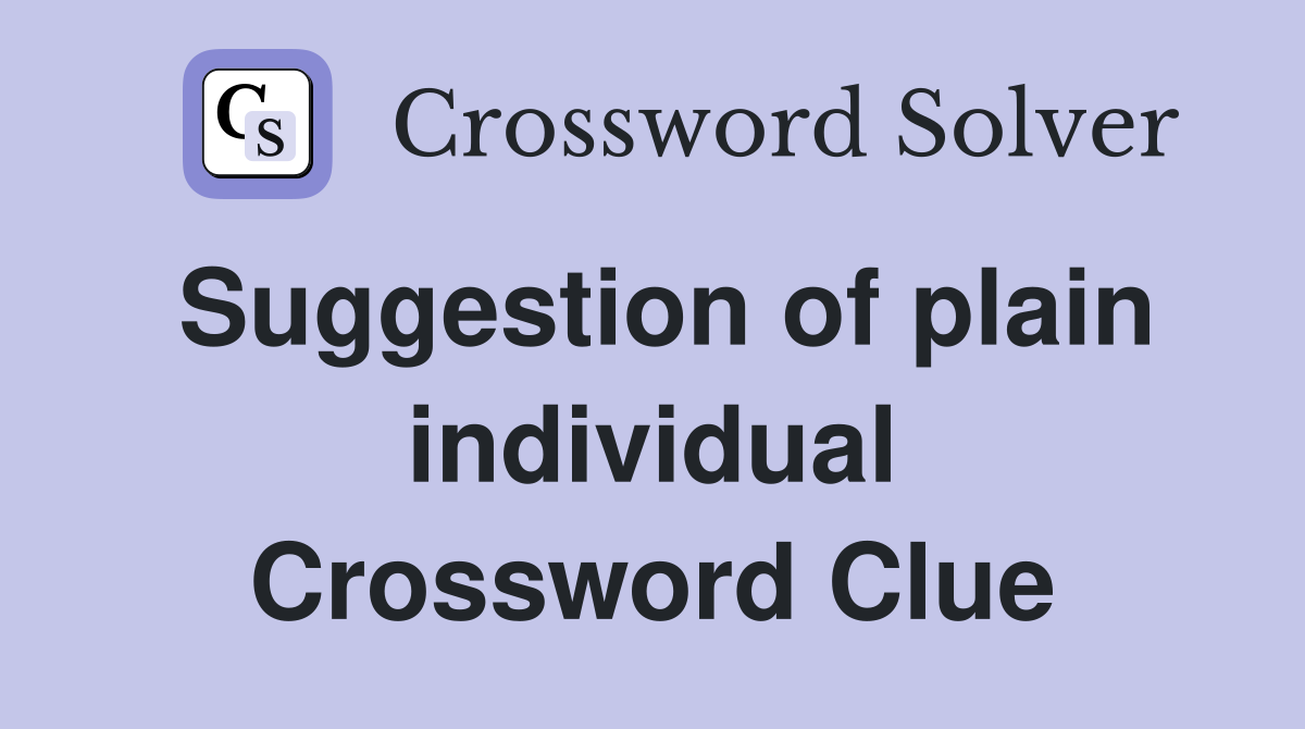 Suggestion of plain individual Crossword Clue