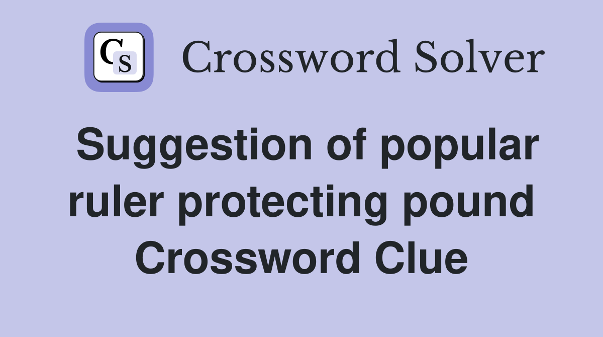 Suggestion of popular ruler protecting pound Crossword Clue