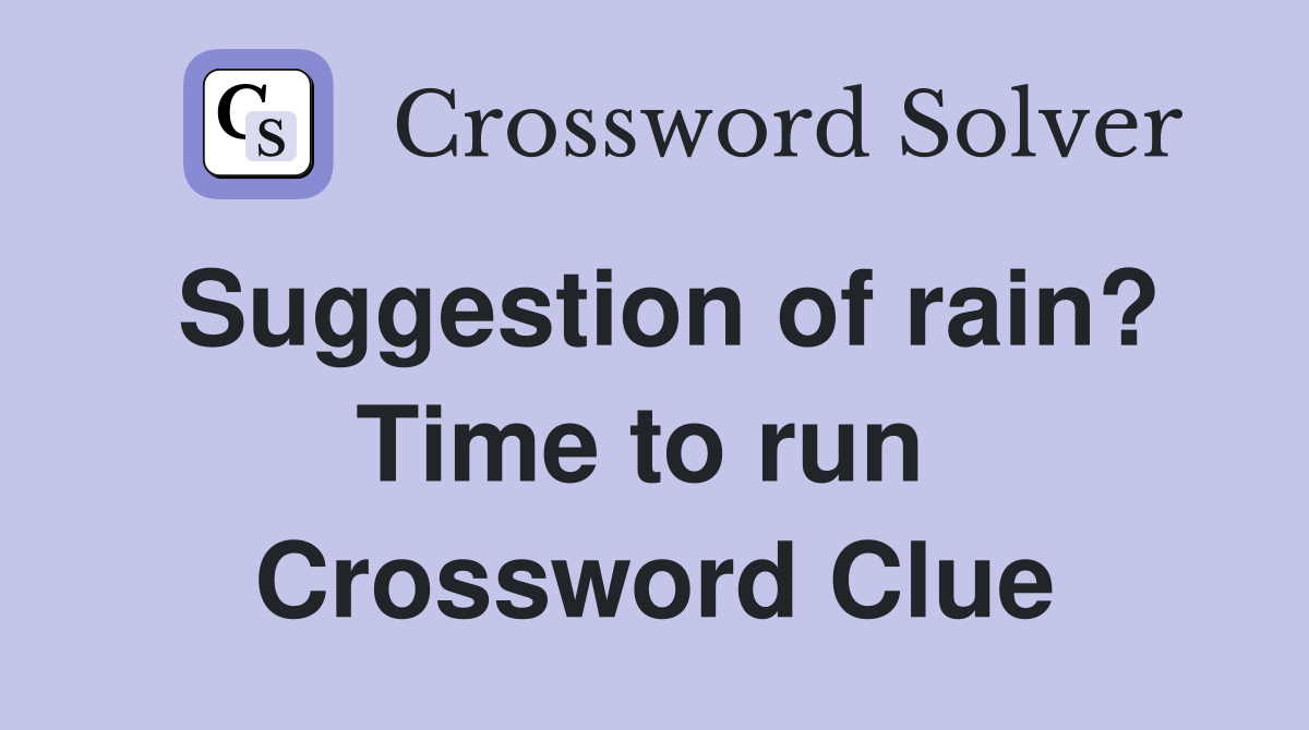 Suggestion of rain? Time to run  Crossword Clue
