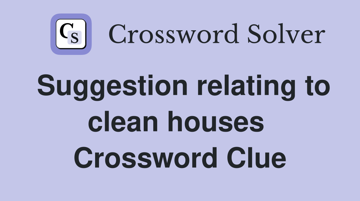 Suggestion relating to clean houses  Crossword Clue