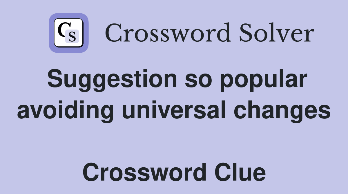 Suggestion so popular avoiding universal changes  Crossword Clue
