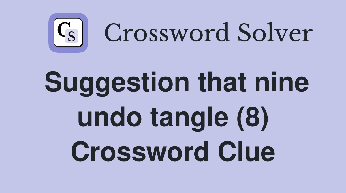 Suggestion that nine undo tangle (8) Crossword Clue