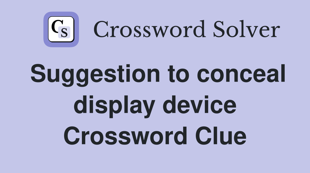 Suggestion to conceal display device Crossword Clue