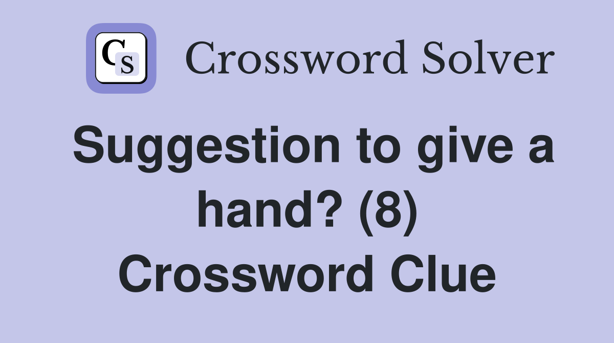 Suggestion to give a hand? (8) Crossword Clue