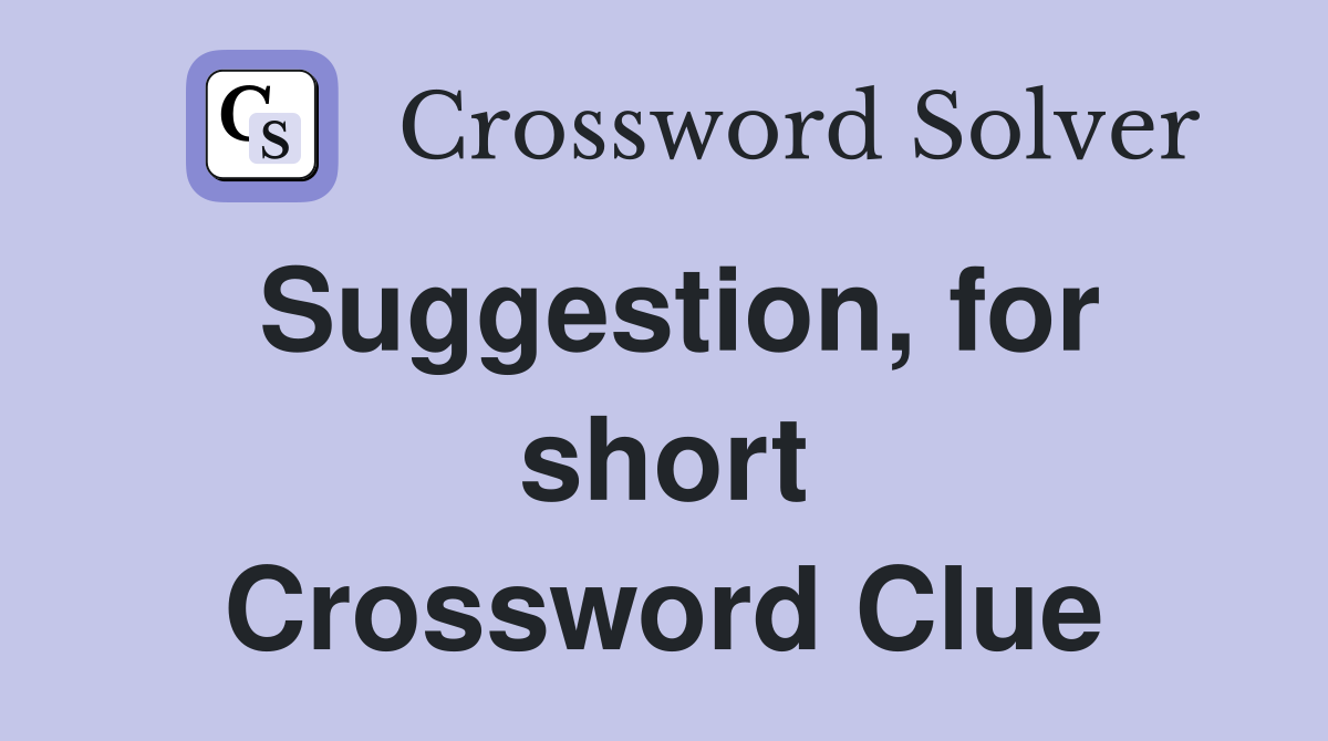 Suggestion, for short Crossword Clue