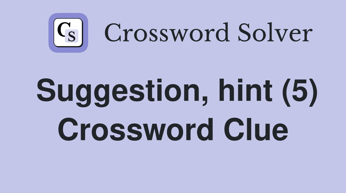 Suggestion, hint (5) Crossword Clue