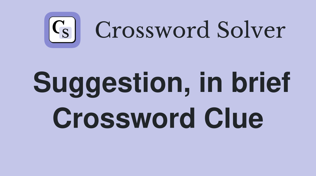 Suggestion, in brief Crossword Clue