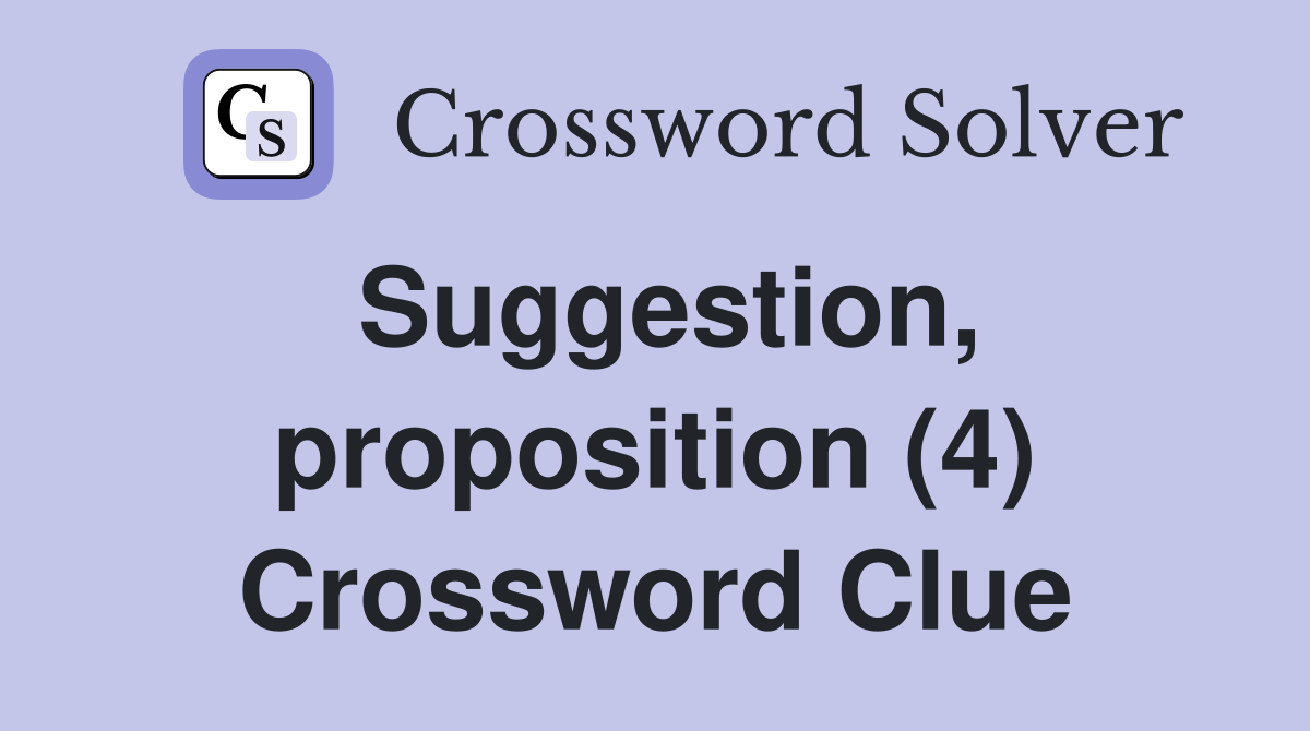Suggestion, proposition (4) Crossword Clue