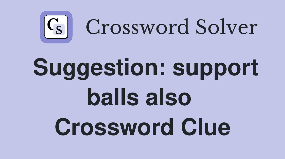 Suggestion: support balls also  Crossword Clue