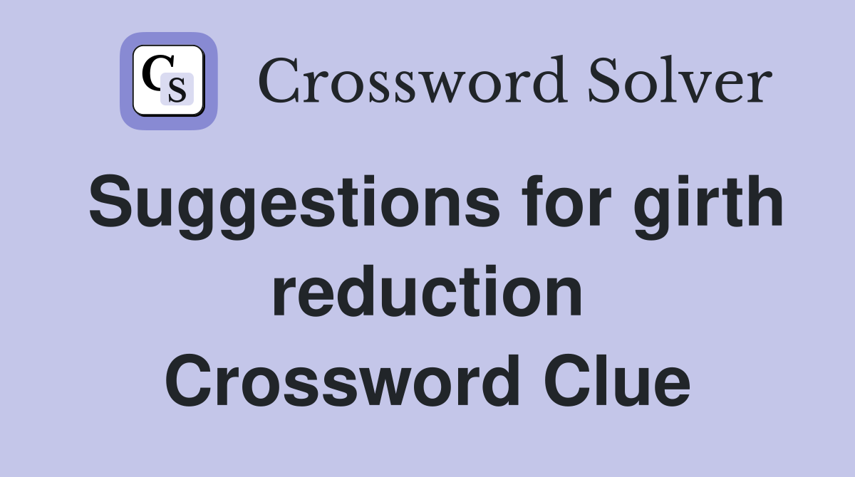 Suggestions for girth reduction Crossword Clue