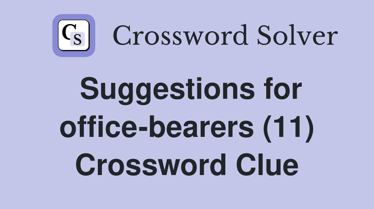 Suggestions for office-bearers (11) Crossword Clue