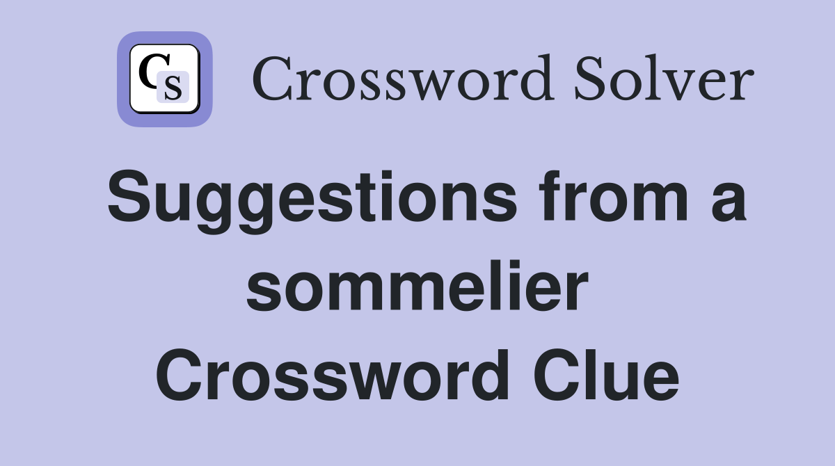Suggestions from a sommelier Crossword Clue