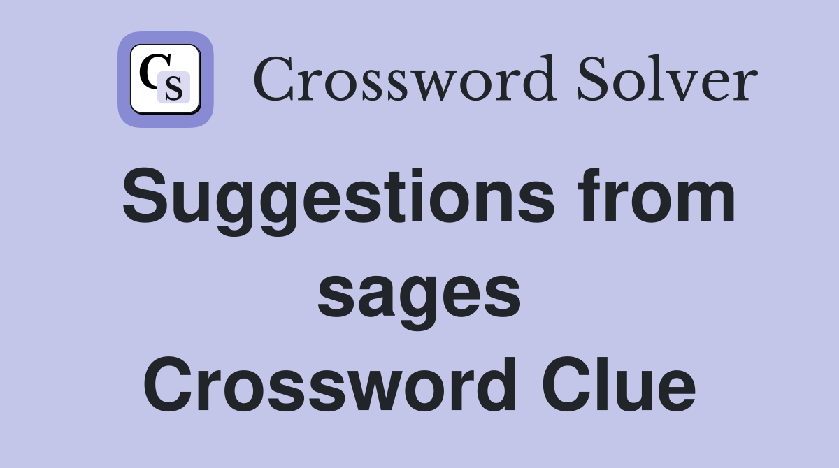 Suggestions from sages Crossword Clue