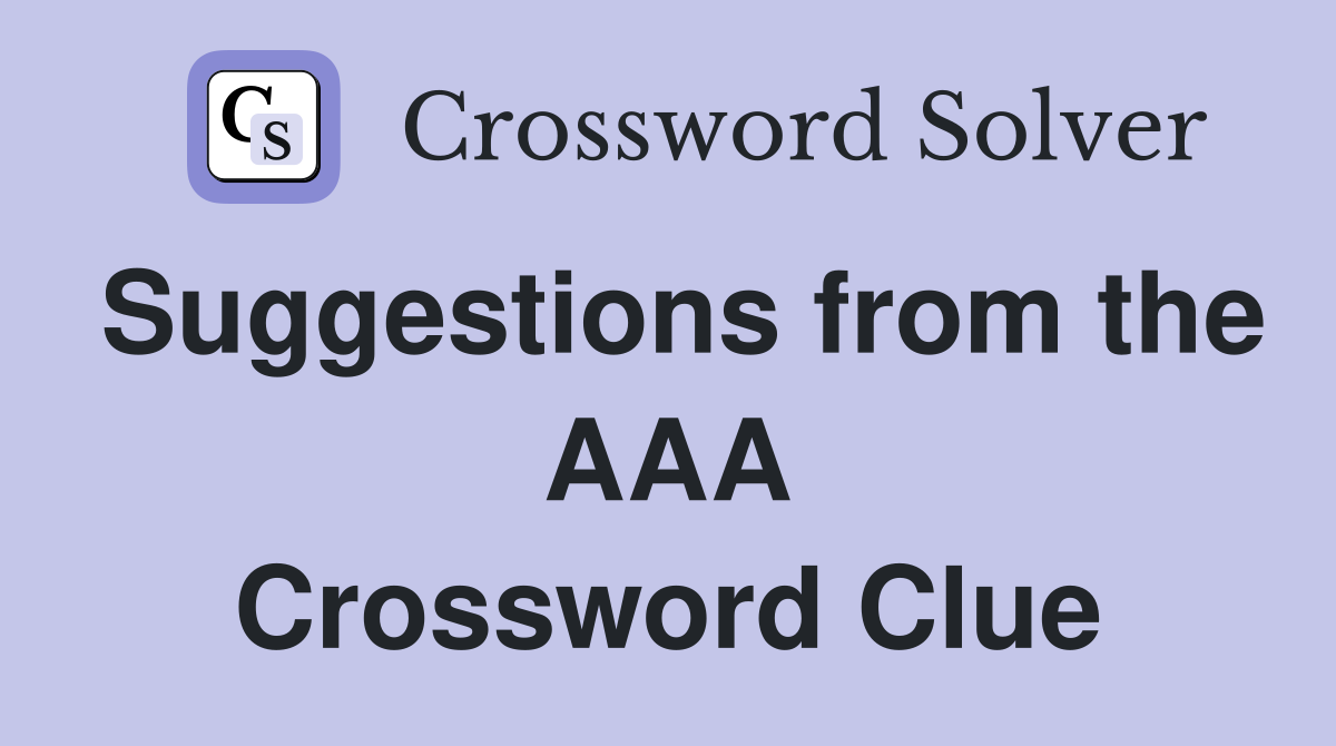 Suggestions from the AAA Crossword Clue