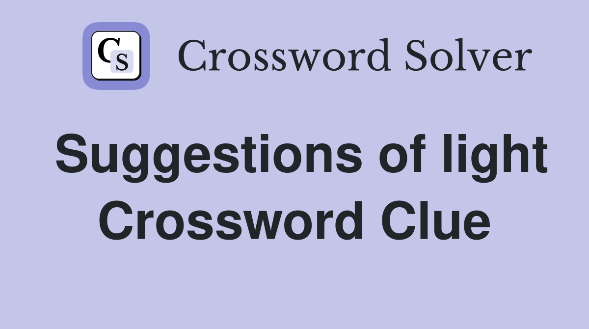Suggestions of light Crossword Clue