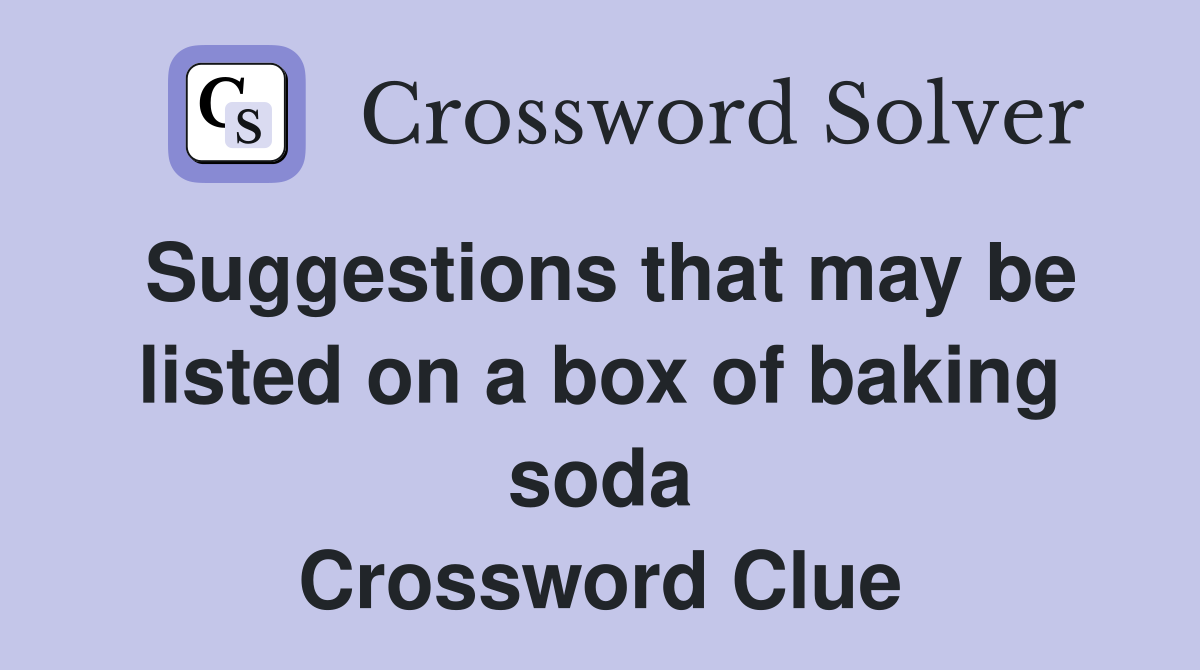 Suggestions that may be listed on a box of baking soda Crossword Clue