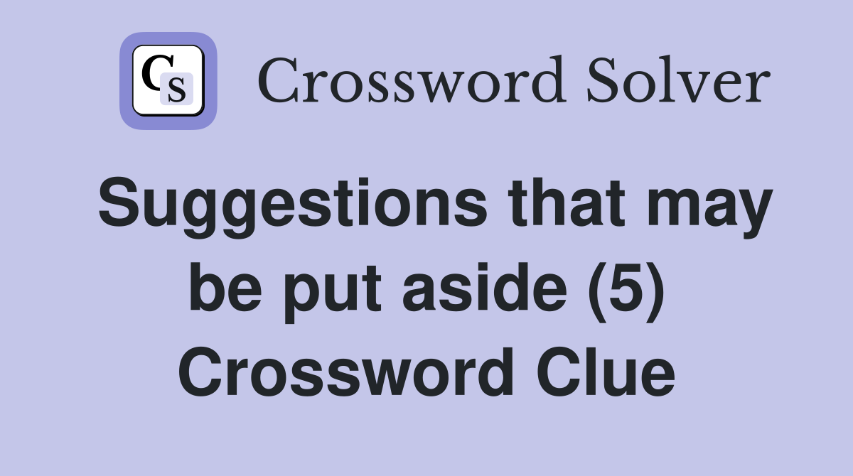 Suggestions that may be put aside (5) Crossword Clue