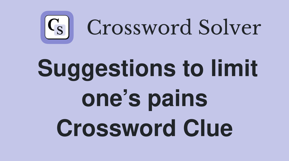 Suggestions to limit one’s pains Crossword Clue