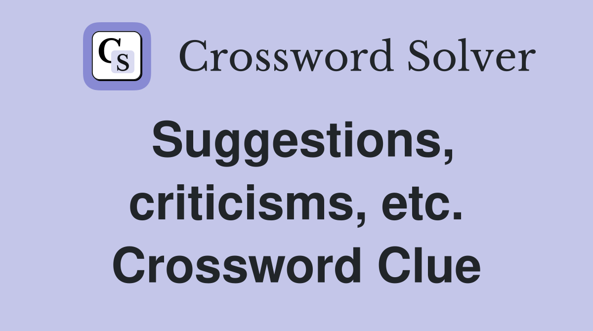 Suggestions, criticisms, etc. Crossword Clue