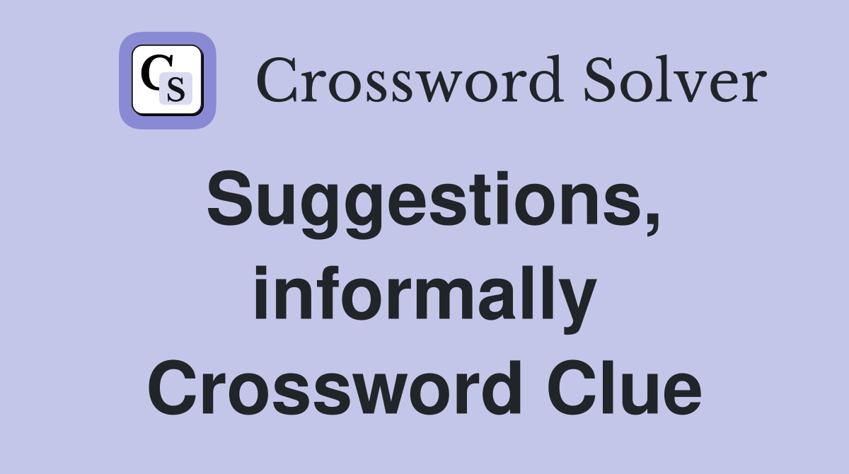Suggestions, informally Crossword Clue