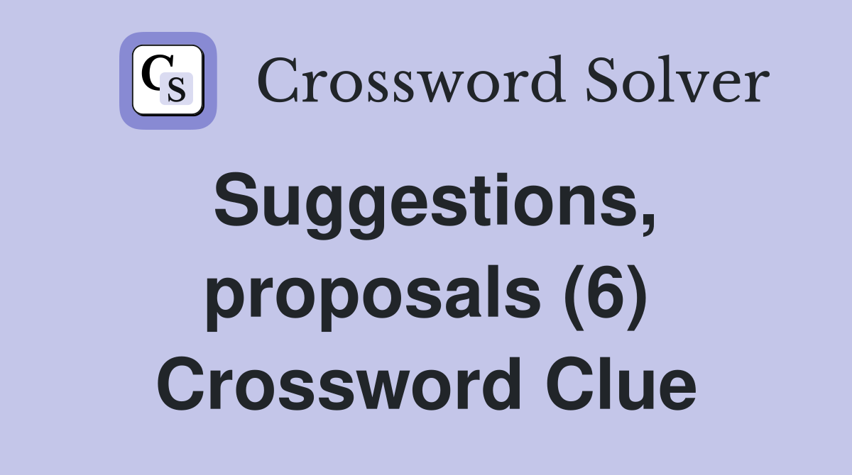 Suggestions, proposals (6) Crossword Clue