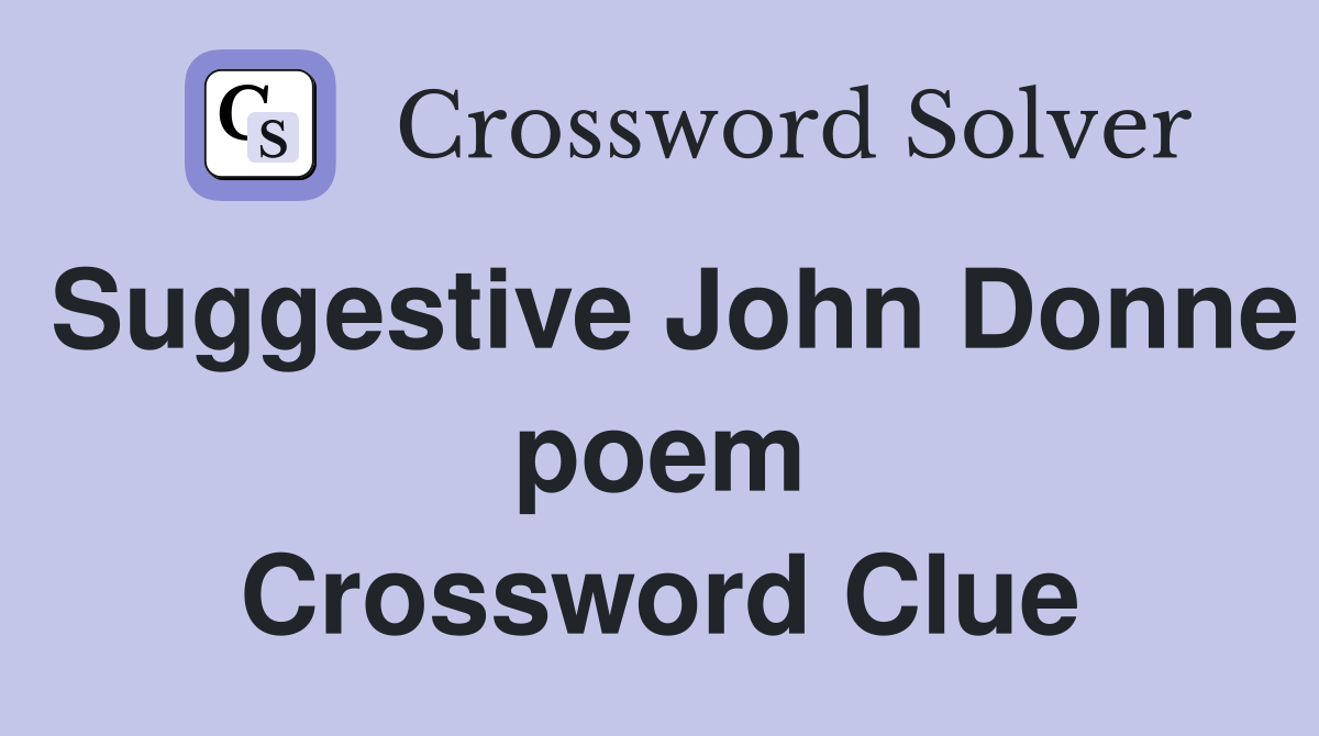 Suggestive John Donne poem Crossword Clue