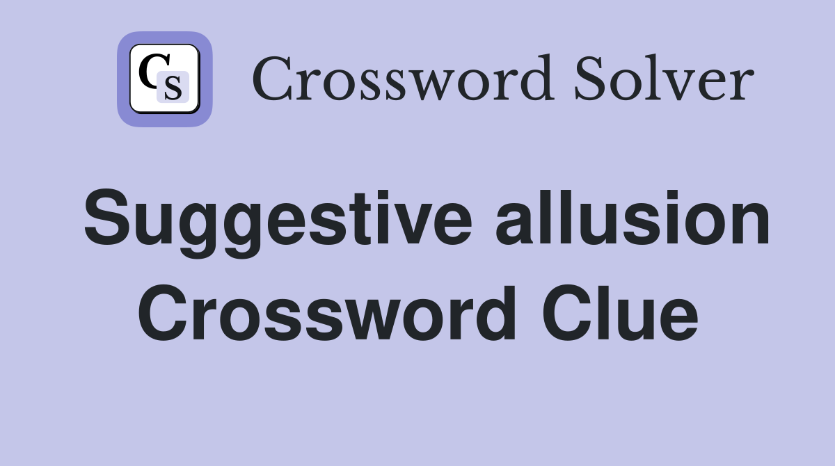 Suggestive allusion Crossword Clue