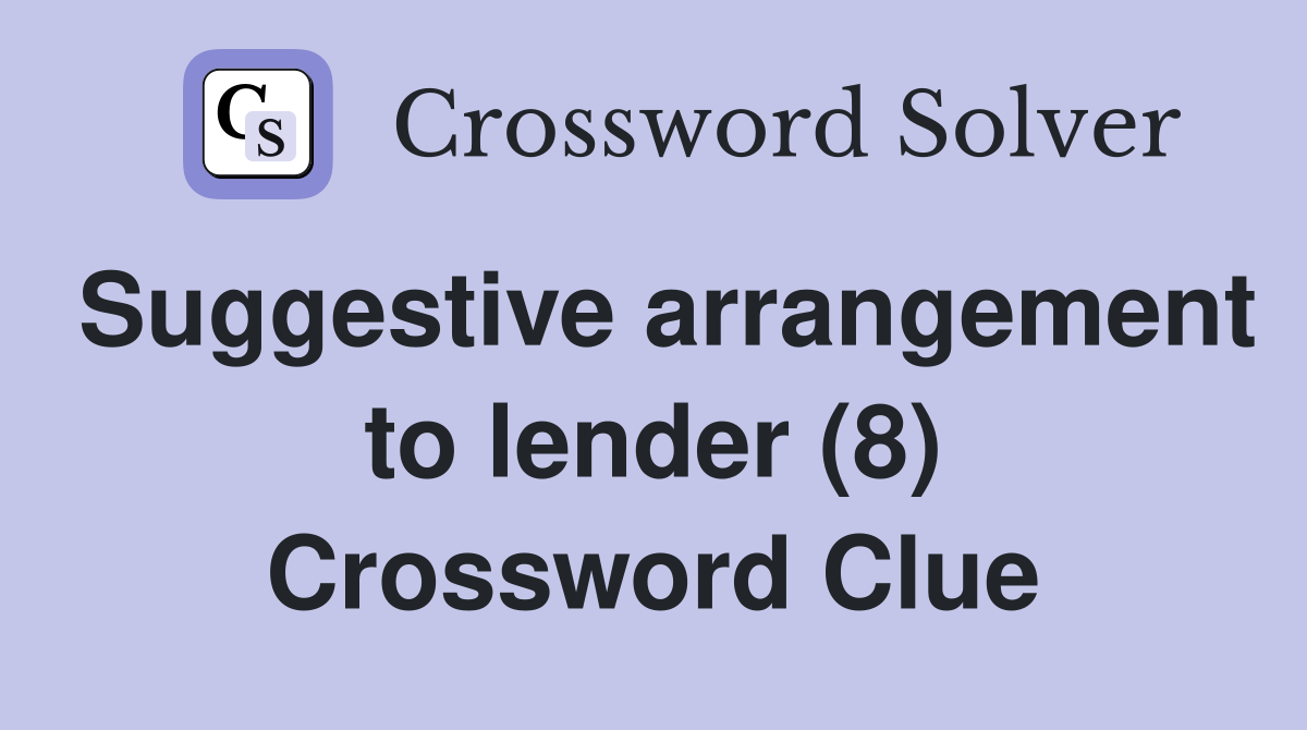Suggestive arrangement to lender (8) Crossword Clue