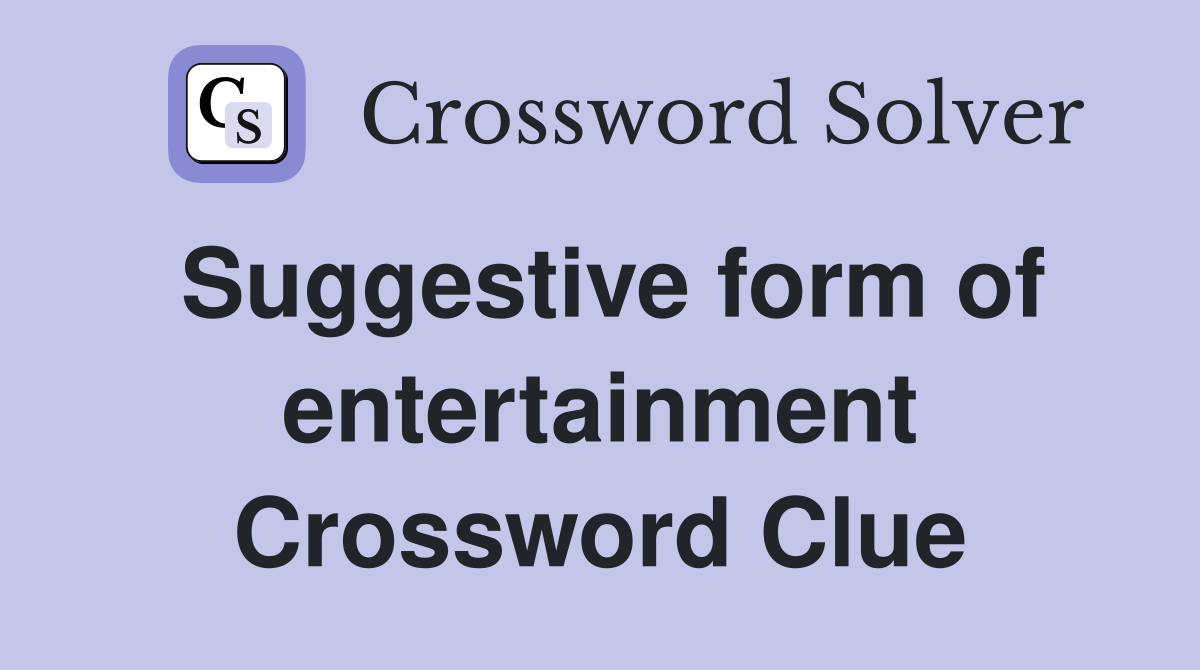 Suggestive form of entertainment Crossword Clue