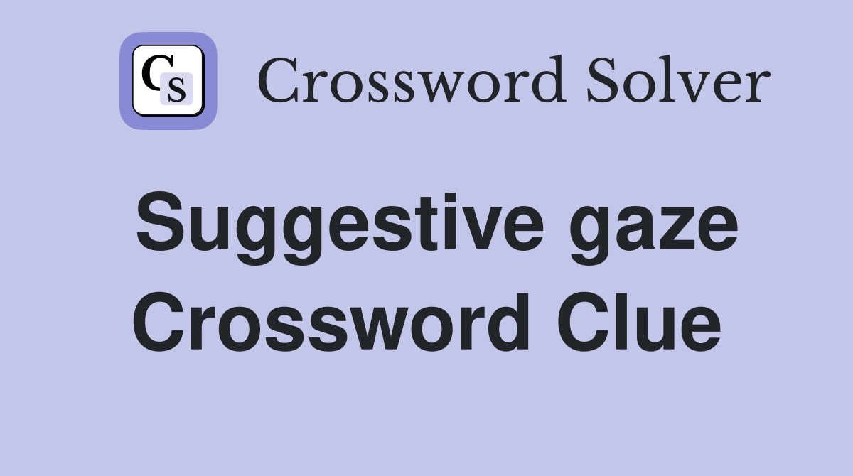 Suggestive gaze Crossword Clue
