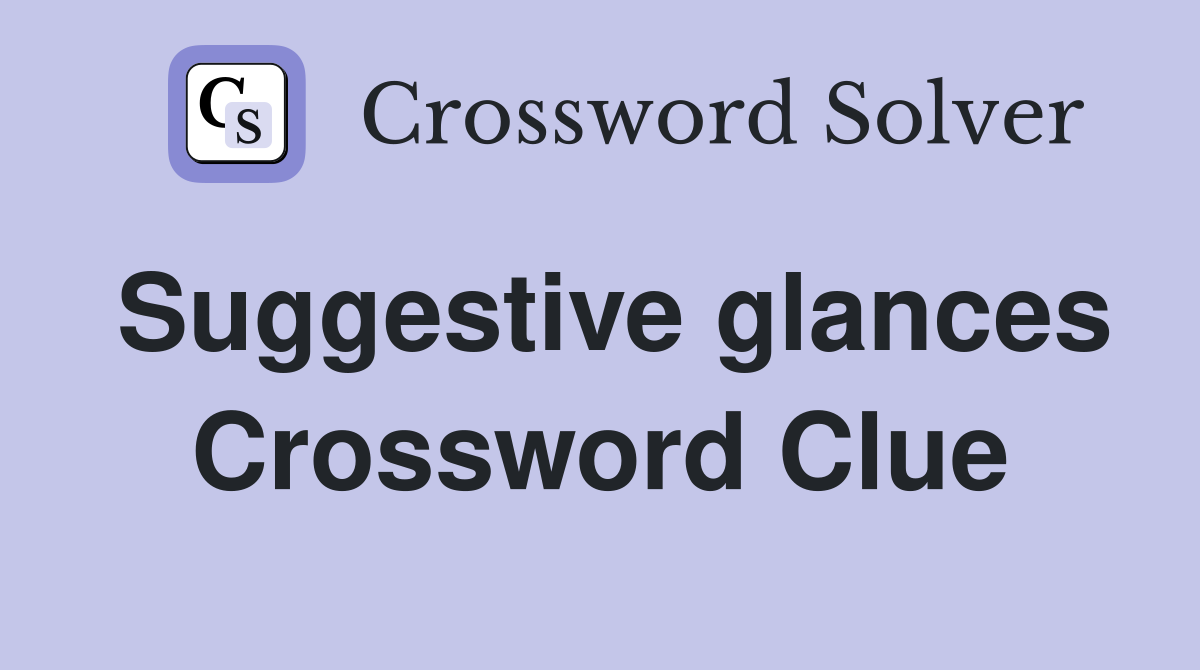 Suggestive glances Crossword Clue
