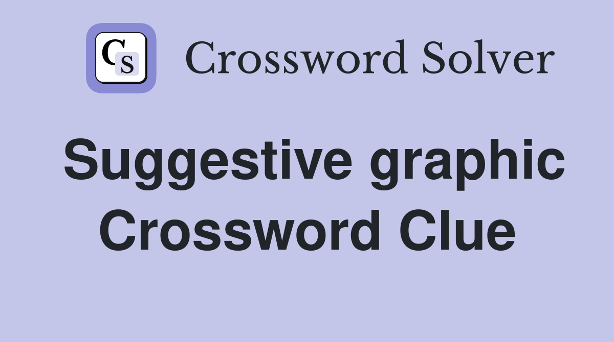 Suggestive graphic Crossword Clue