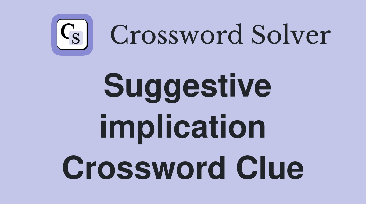 Suggestive implication Crossword Clue