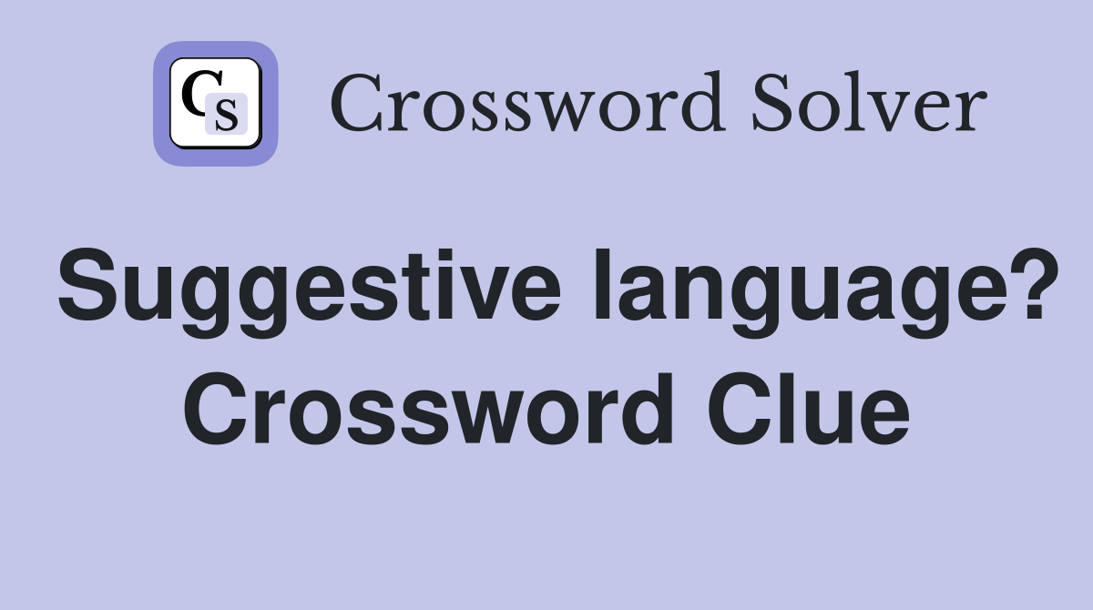 Suggestive language? Crossword Clue